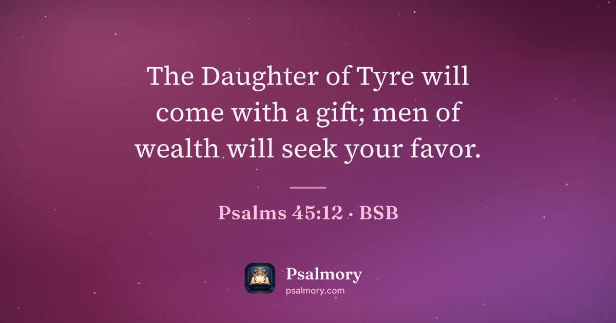 Psalm 45:12 verse artwork: The Daughter of Tyre will come with a gift; men of wealth will seek your favor.