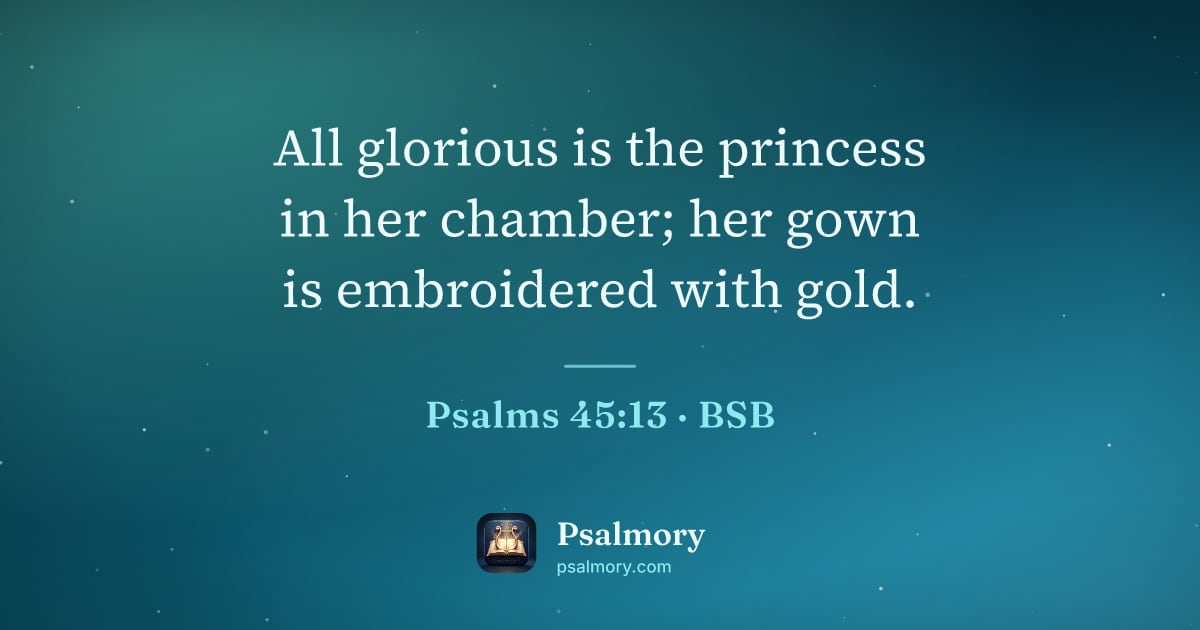 Psalm 45:13 verse artwork: All glorious is the princess in her chamber; her gown is embroidered with gold.