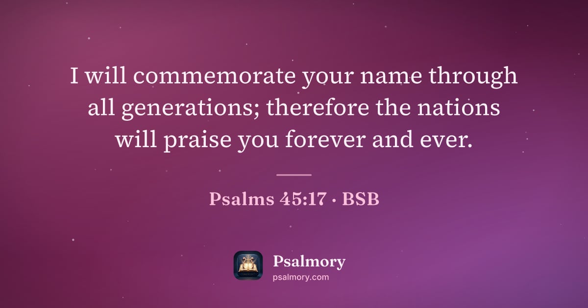 Psalm 45:17 verse artwork: I will commemorate your name through all generations; therefore the nations will praise…