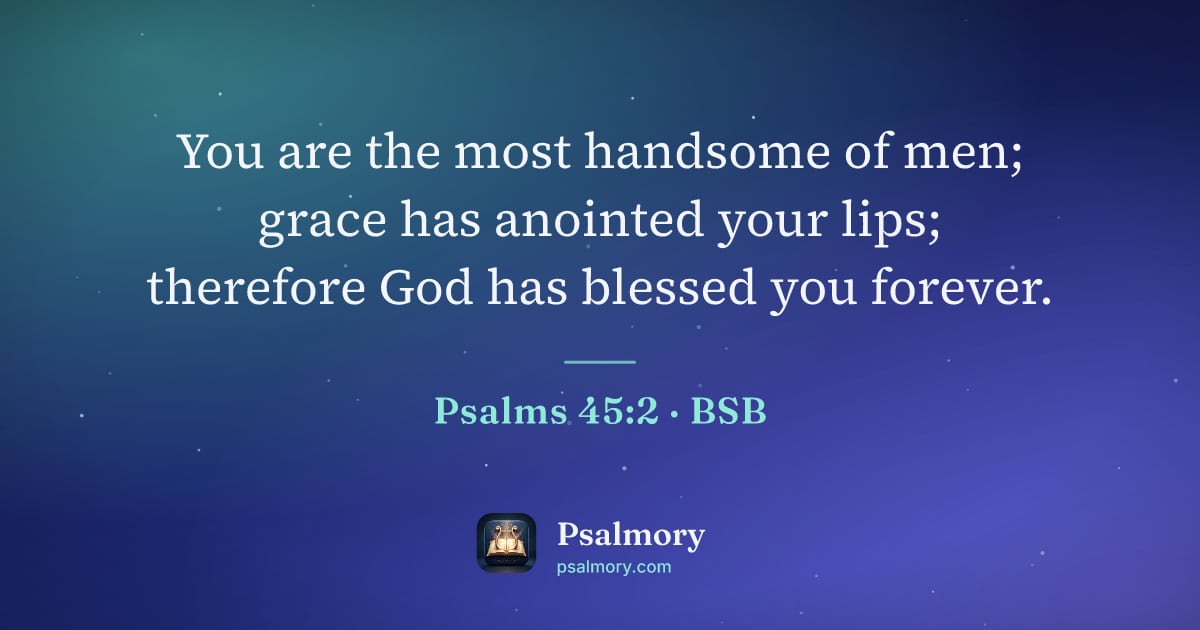 Psalm 45:2 verse artwork: You are the most handsome of men; grace has anointed your lips; therefore God has…