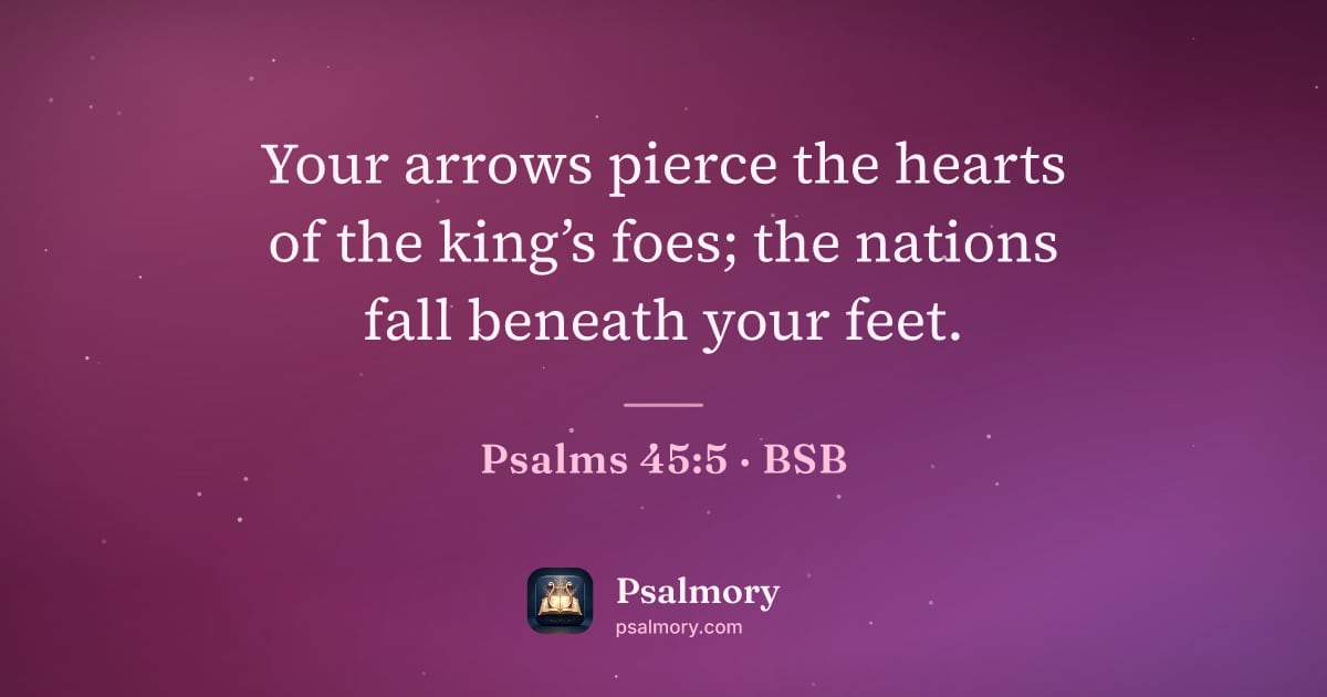 Psalm 45:5 verse artwork: Your arrows pierce the hearts of the king’s foes; the nations fall beneath your feet.