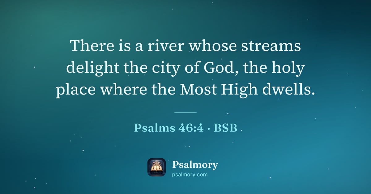 Psalm 46:4 verse artwork: There is a river whose streams delight the city of God, the holy place where the Most…