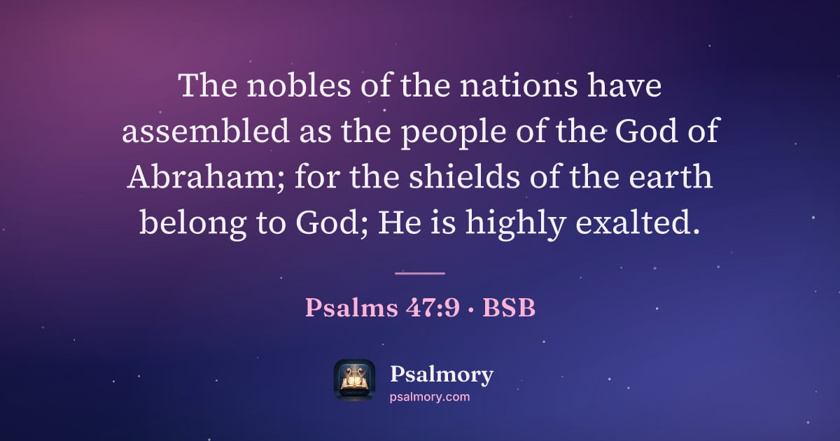 Psalm 47:9 verse artwork: The nobles of the nations have assembled as the people of the God of Abraham; for the…