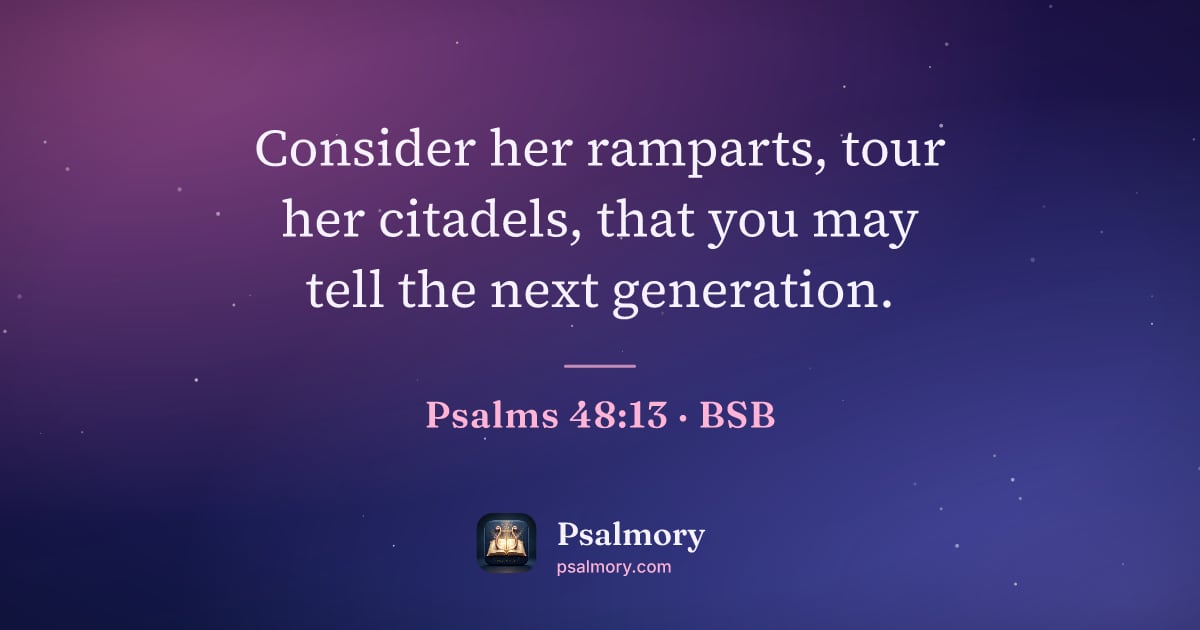 Psalm 48:13 verse artwork: Consider her ramparts, tour her citadels, that you may tell the next generation.