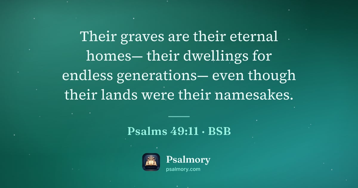 Psalm 49:11 verse artwork: Their graves are their eternal homes— their dwellings for endless generations— even…