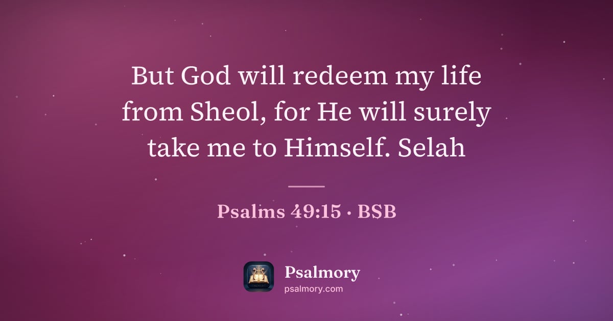 Psalm 49:15 verse artwork: But God will redeem my life from Sheol, for He will surely take me to Himself. Selah