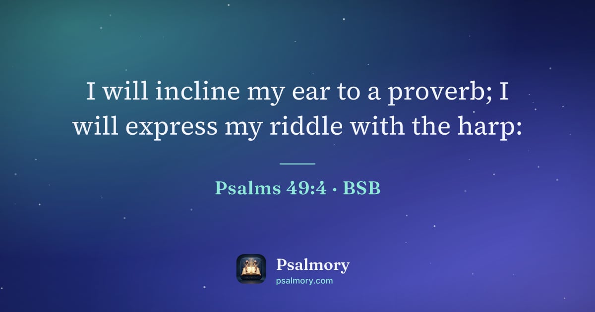 Psalm 49:4 verse artwork: I will incline my ear to a proverb; I will express my riddle with the harp: