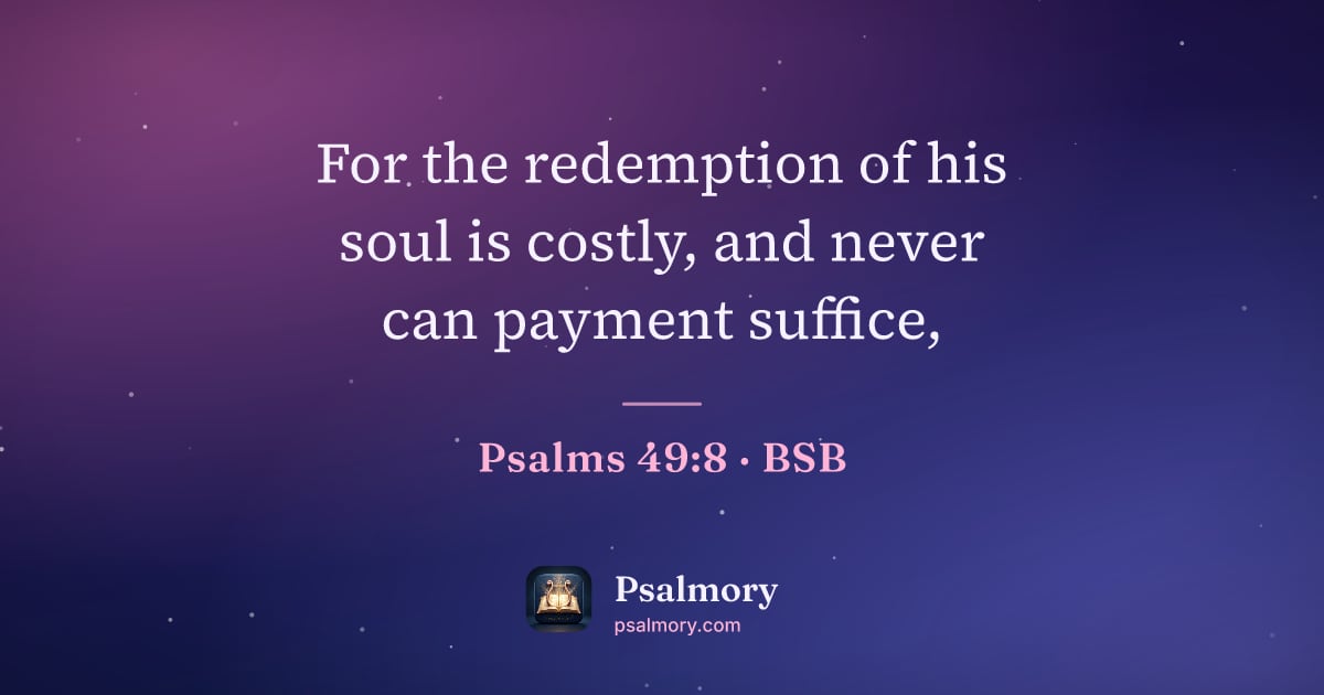 Psalm 49:8 verse artwork: For the redemption of his soul is costly, and never can payment suffice,