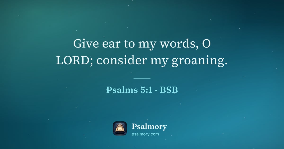 Psalm 5:1 verse artwork: Give ear to my words, O LORD; consider my groaning.