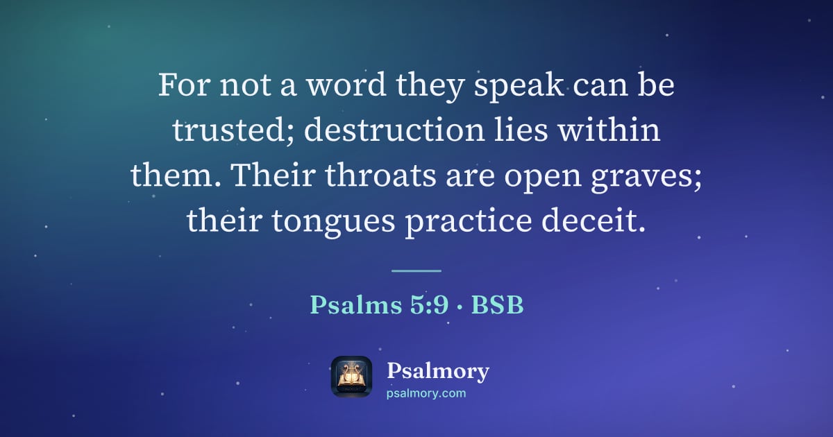 Psalm 5:9 verse artwork: For not a word they speak can be trusted; destruction lies within them. Their throats…