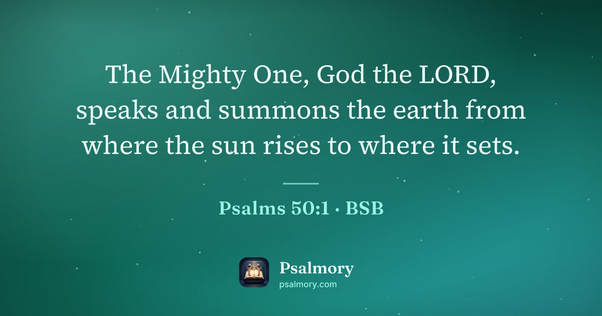 Psalm 50:1 verse artwork: The Mighty One, God the LORD, speaks and summons the earth from where the sun rises to…