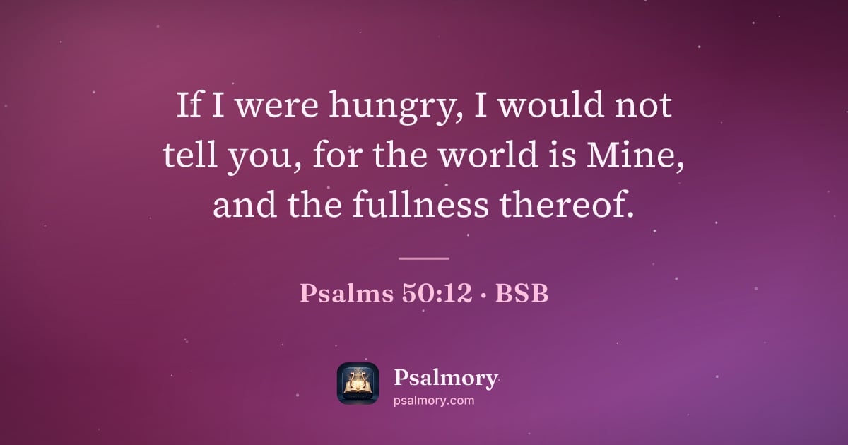 Psalm 50:12 verse artwork: If I were hungry, I would not tell you, for the world is Mine, and the fullness thereof.