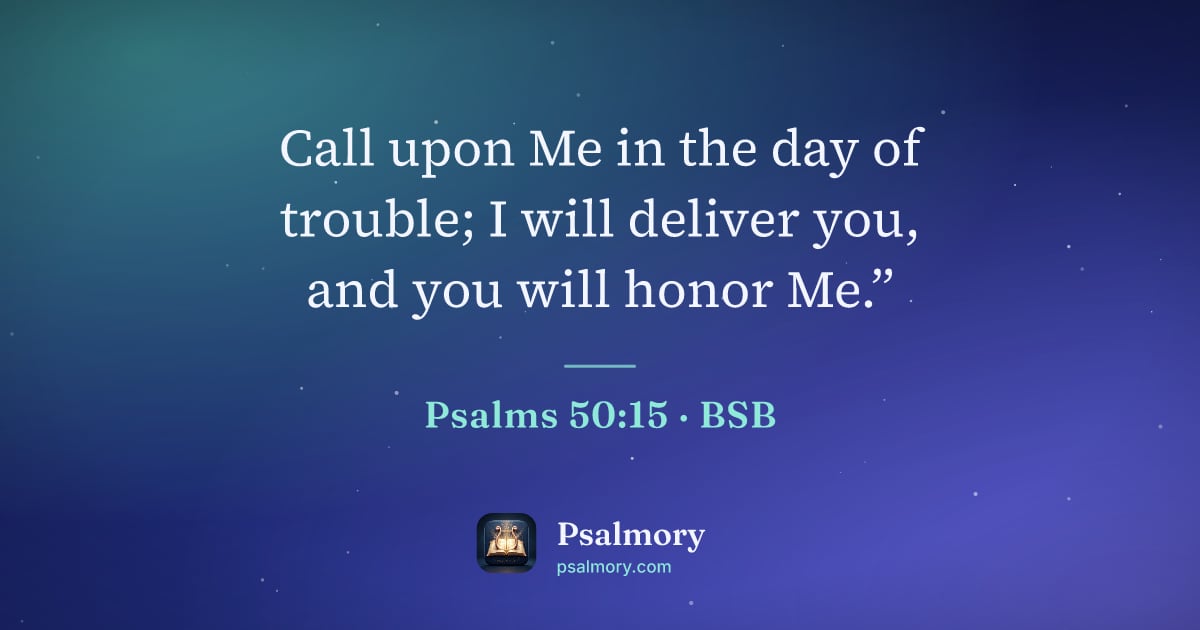 Psalm 50:15 verse artwork: Call upon Me in the day of trouble; I will deliver you, and you will honor Me.”