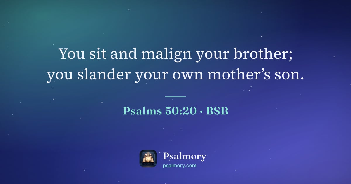 Psalm 50:20 verse artwork: You sit and malign your brother; you slander your own mother’s son.