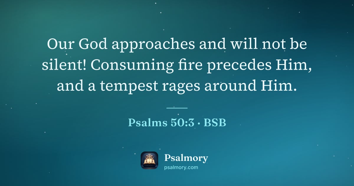 Psalm 50:3 verse artwork: Our God approaches and will not be silent! Consuming fire precedes Him, and a tempest…