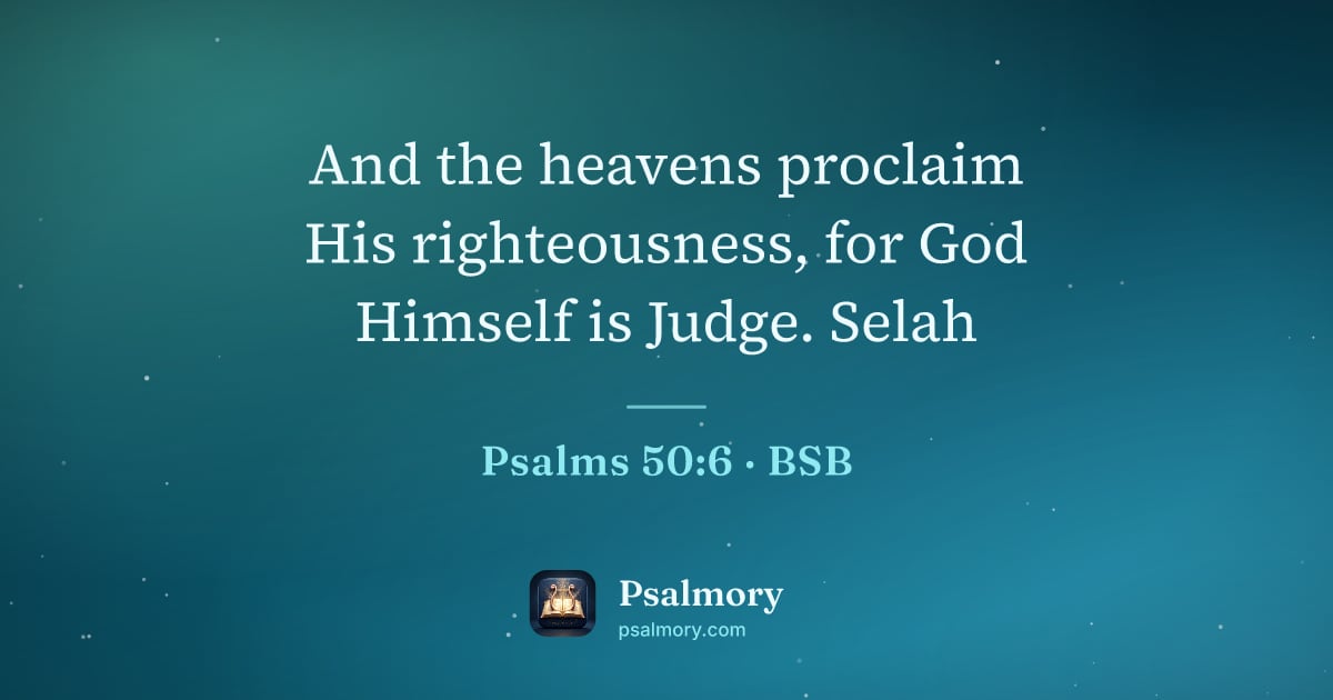 Psalm 50:6 verse artwork: And the heavens proclaim His righteousness, for God Himself is Judge. Selah