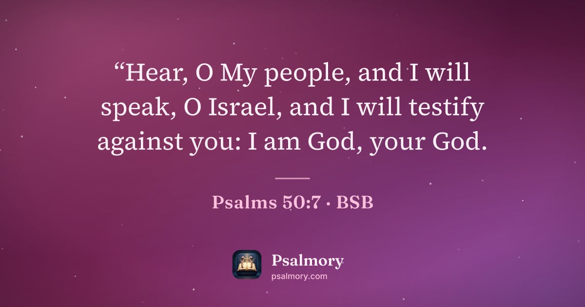 Psalm 50:7 verse artwork: “Hear, O My people, and I will speak, O Israel, and I will testify against you: I am…