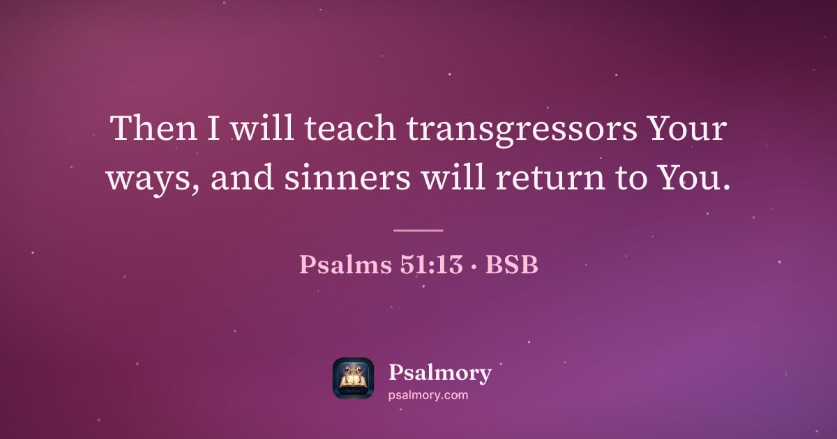 Psalm 51:13 verse artwork: Then I will teach transgressors Your ways, and sinners will return to You.