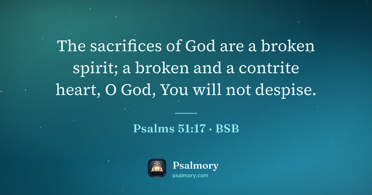 Psalm 51:17 verse artwork: The sacrifices of God are a broken spirit; a broken and a contrite heart, O God, You…