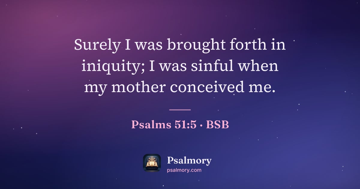Psalm 51:5 verse artwork: Surely I was brought forth in iniquity; I was sinful when my mother conceived me.