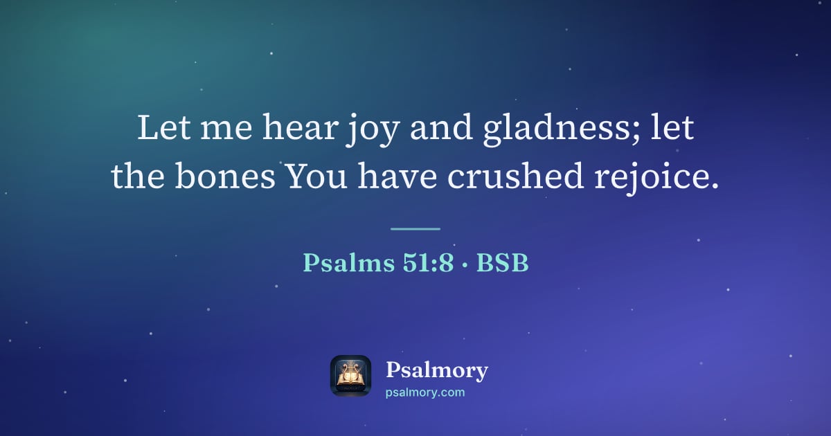 Psalm 51:8 verse artwork: Let me hear joy and gladness; let the bones You have crushed rejoice.