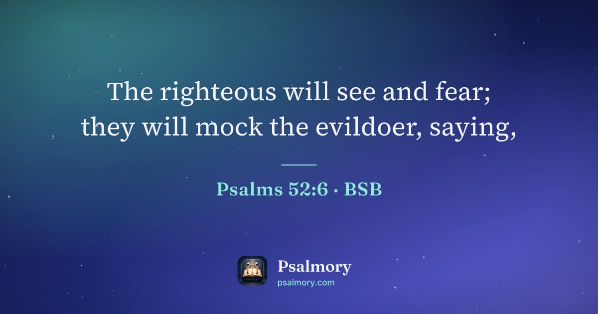 Psalm 52:6 verse artwork: The righteous will see and fear; they will mock the evildoer, saying,