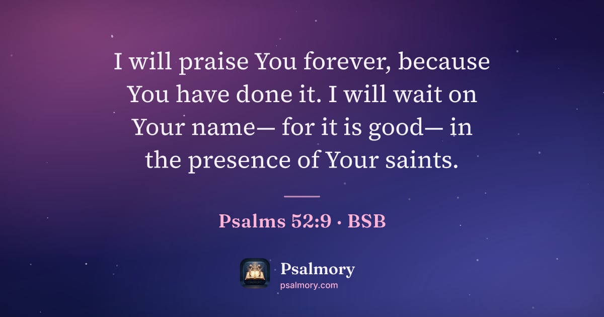 Psalm 52:9 verse artwork: I will praise You forever, because You have done it. I will wait on Your name— for it is…