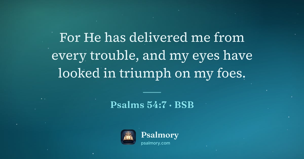 Psalm 54:7 verse artwork: For He has delivered me from every trouble, and my eyes have looked in triumph on my foes.
