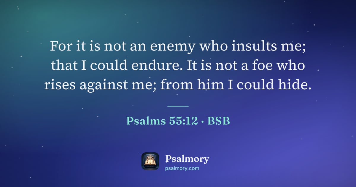 Psalm 55:12 verse artwork: For it is not an enemy who insults me; that I could endure. It is not a foe who rises…