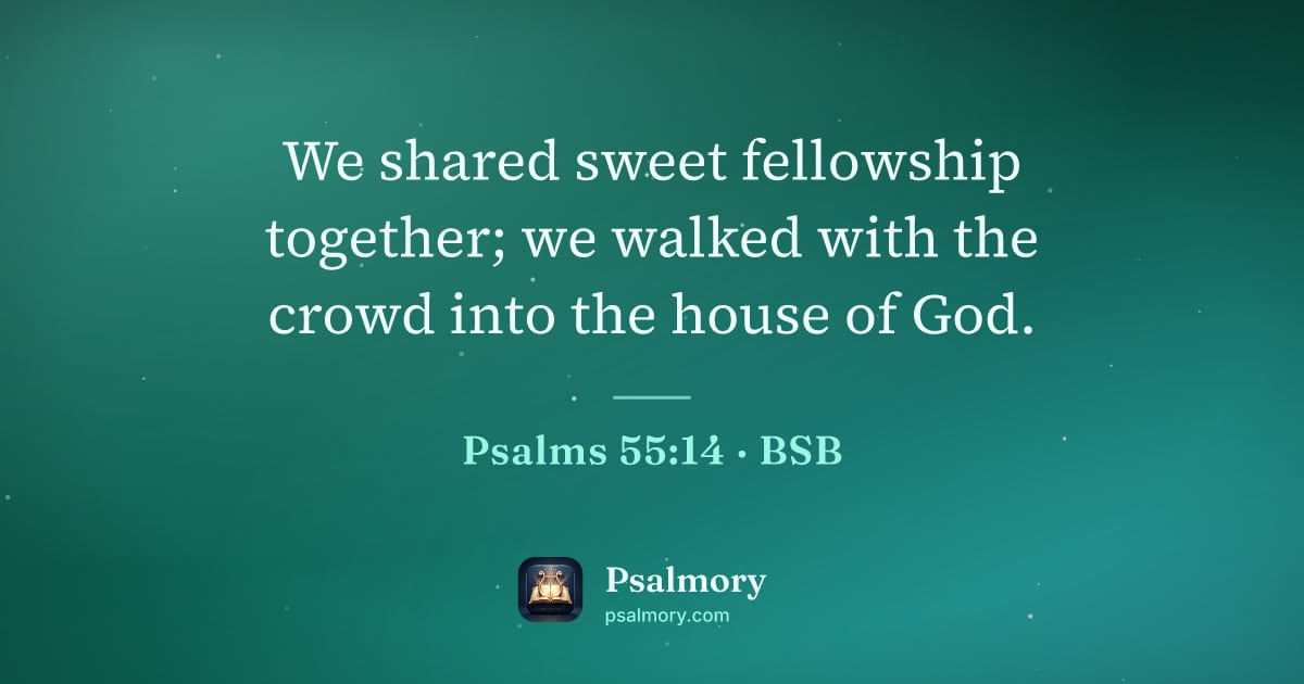 Psalm 55:14 verse artwork: We shared sweet fellowship together; we walked with the crowd into the house of God.