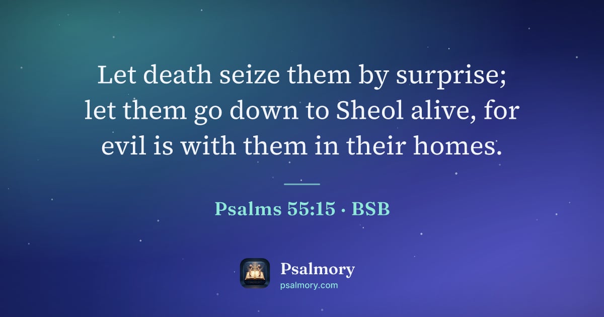 Psalm 55:15 verse artwork: Let death seize them by surprise; let them go down to Sheol alive, for evil is with them…