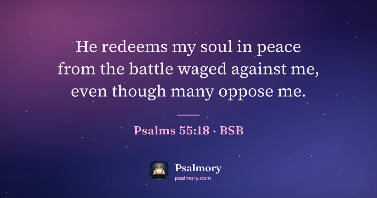 Psalm 55:18 verse artwork: He redeems my soul in peace from the battle waged against me, even though many oppose me.
