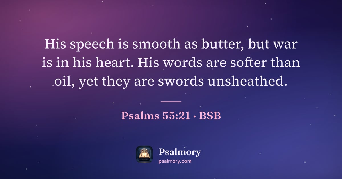 Psalm 55:21 verse artwork: His speech is smooth as butter, but war is in his heart. His words are softer than oil,…
