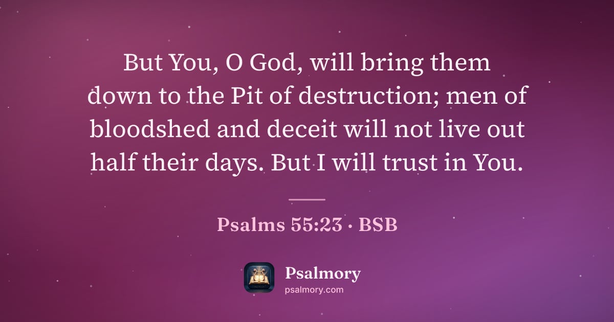 Psalm 55:23 verse artwork: But You, O God, will bring them down to the Pit of destruction; men of bloodshed and…