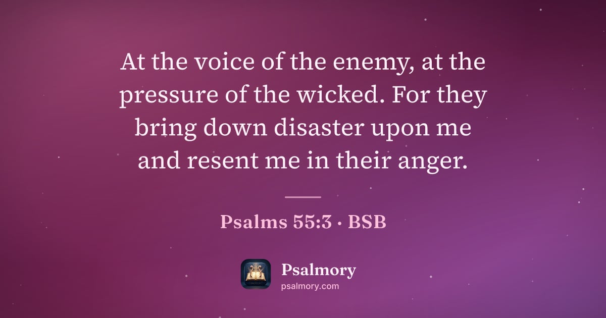 Psalm 55:3 verse artwork: At the voice of the enemy, at the pressure of the wicked. For they bring down disaster…