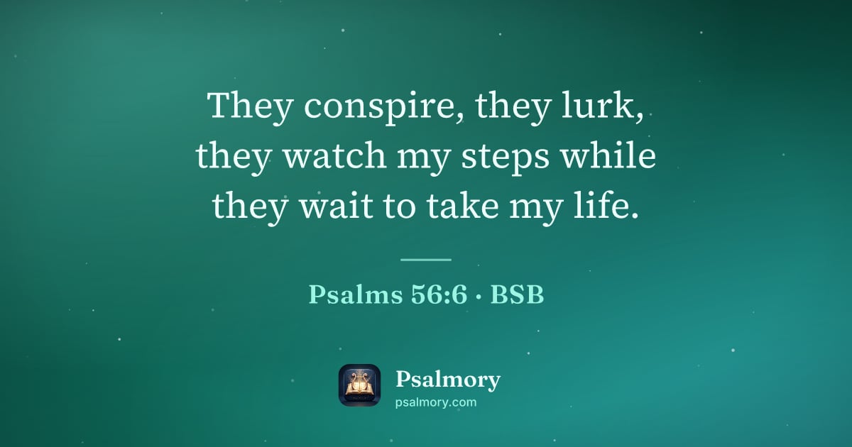 Psalm 56:6 verse artwork: They conspire, they lurk, they watch my steps while they wait to take my life.