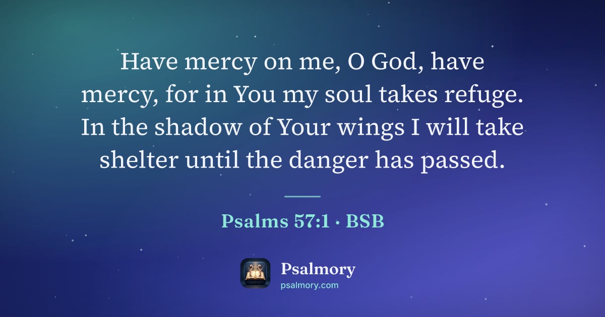 Psalm 57:1 verse artwork: Have mercy on me, O God, have mercy, for in You my soul takes refuge. In the shadow of…