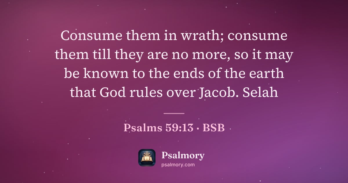 Psalm 59:13 verse artwork: Consume them in wrath; consume them till they are no more, so it may be known to the…