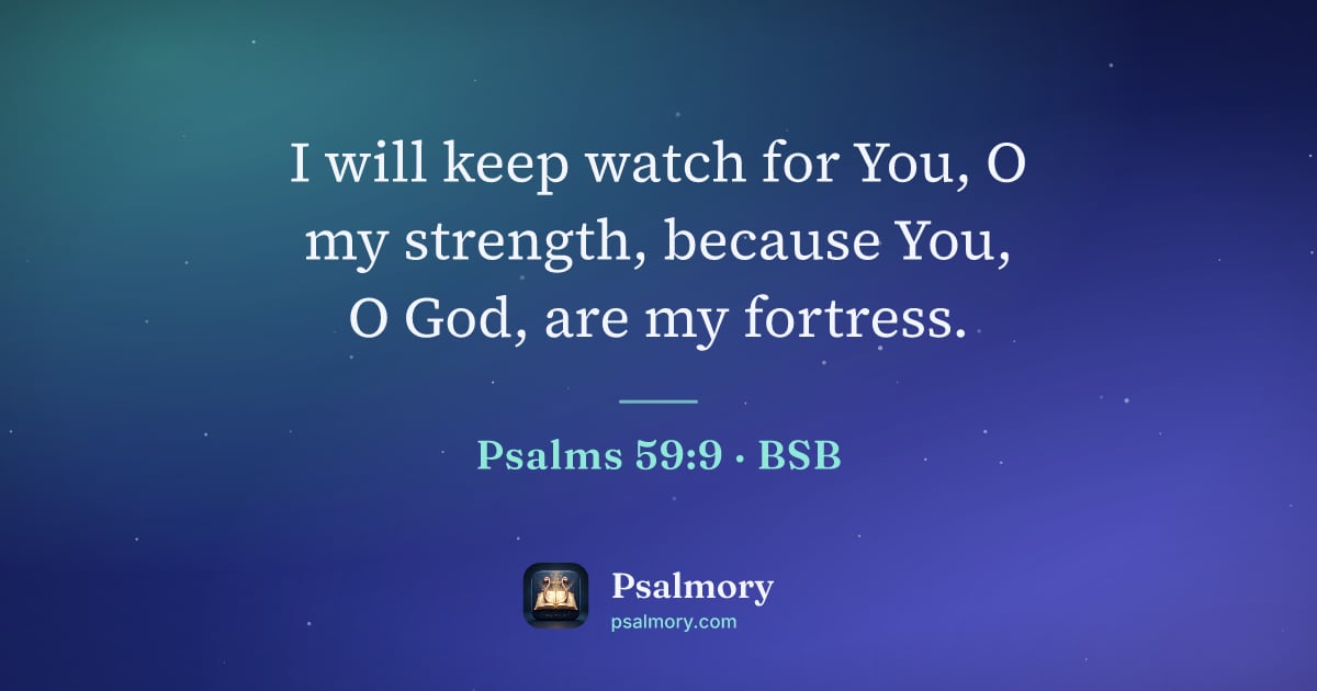 Psalm 59:9 verse artwork: I will keep watch for You, O my strength, because You, O God, are my fortress.