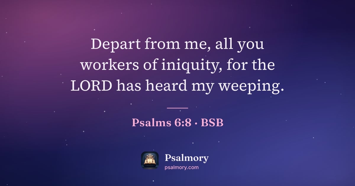 Psalm 6:8 verse artwork: Depart from me, all you workers of iniquity, for the LORD has heard my weeping.