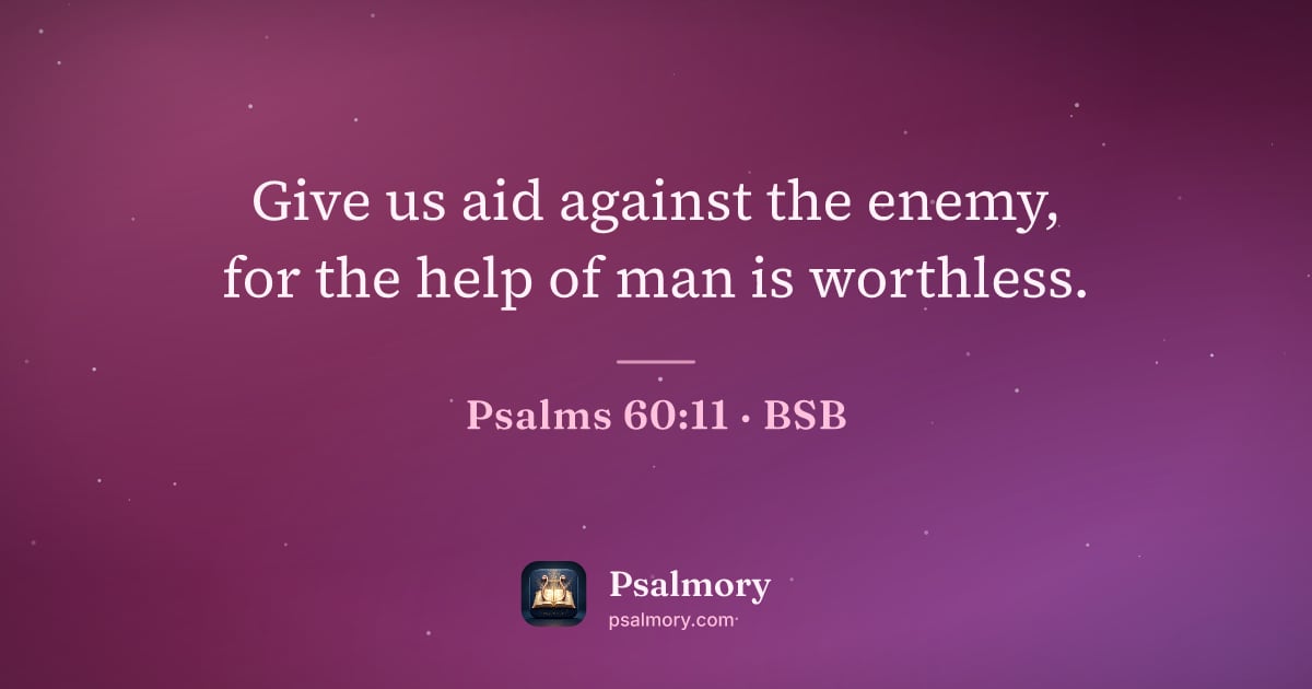 Psalm 60:11 verse artwork: Give us aid against the enemy, for the help of man is worthless.