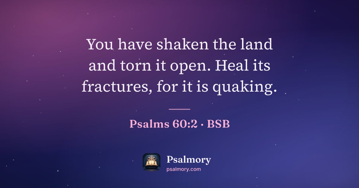 Psalm 60:2 verse artwork: You have shaken the land and torn it open. Heal its fractures, for it is quaking.