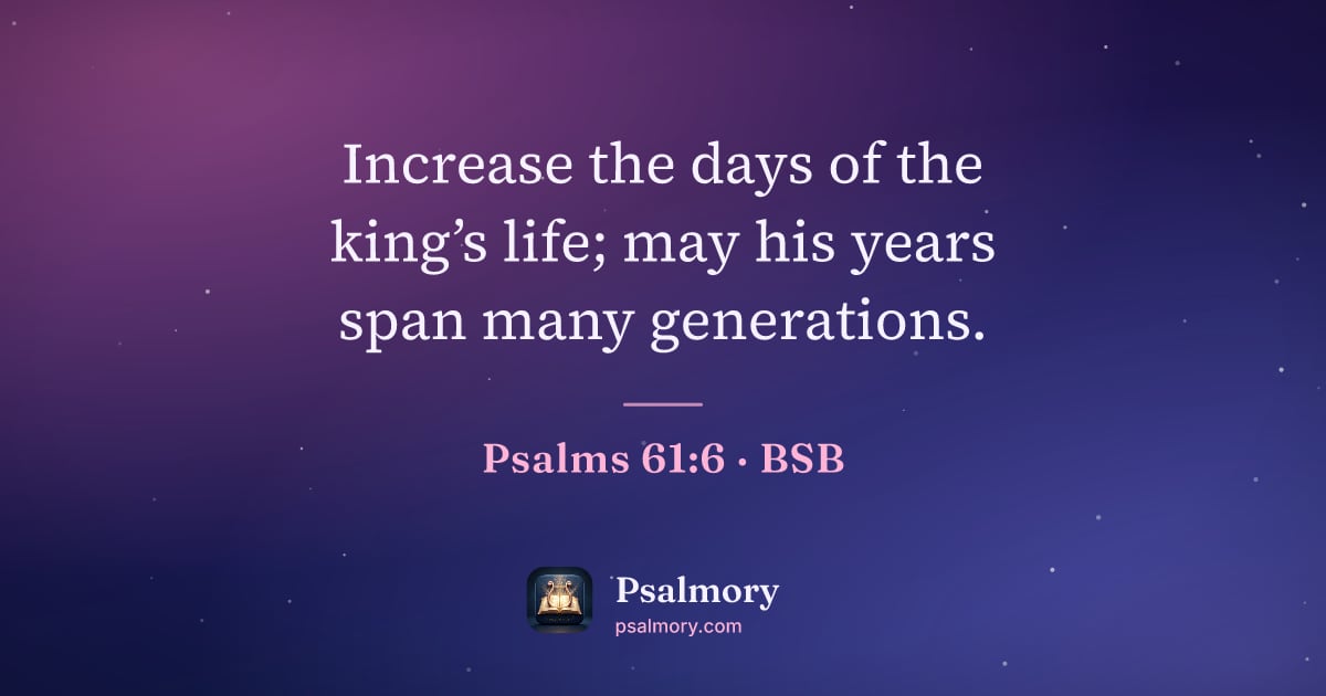 Psalm 61:6 verse artwork: Increase the days of the king’s life; may his years span many generations.