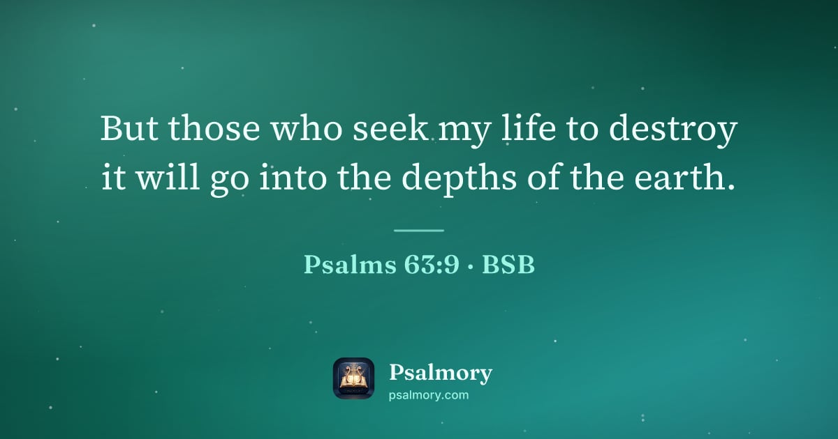 Psalm 63:9 verse artwork: But those who seek my life to destroy it will go into the depths of the earth.