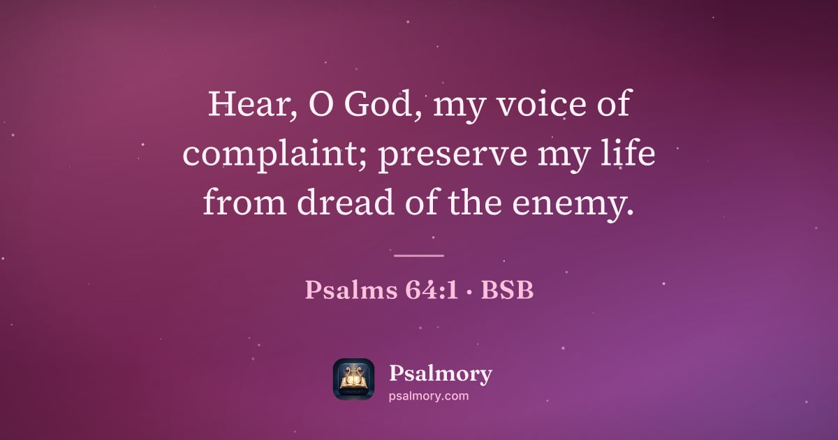 Psalm 64:1 verse artwork: Hear, O God, my voice of complaint; preserve my life from dread of the enemy.