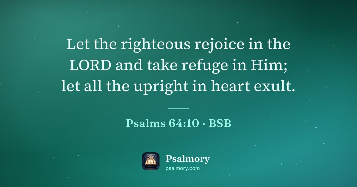 Psalm 64:10 verse artwork: Let the righteous rejoice in the LORD and take refuge in Him; let all the upright in…