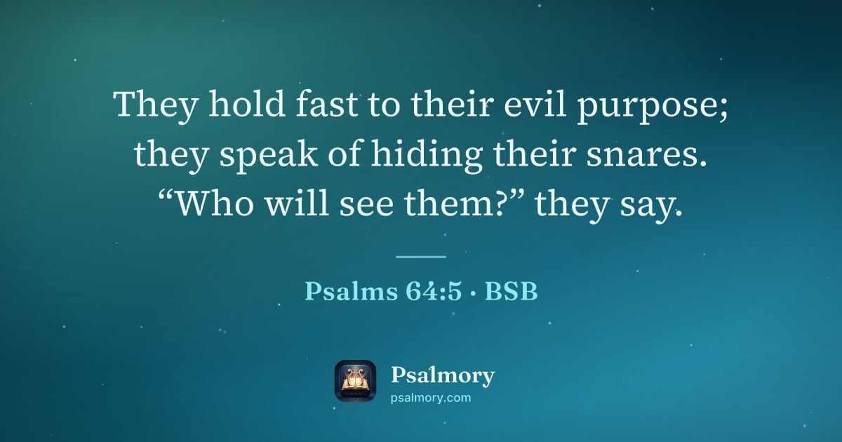Psalm 64:5 verse artwork: They hold fast to their evil purpose; they speak of hiding their snares. “Who will see…