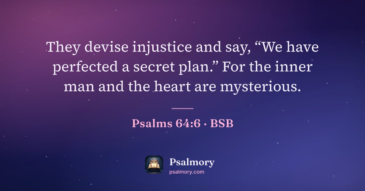 Psalm 64:6 verse artwork: They devise injustice and say, “We have perfected a secret plan.” For the inner man and…