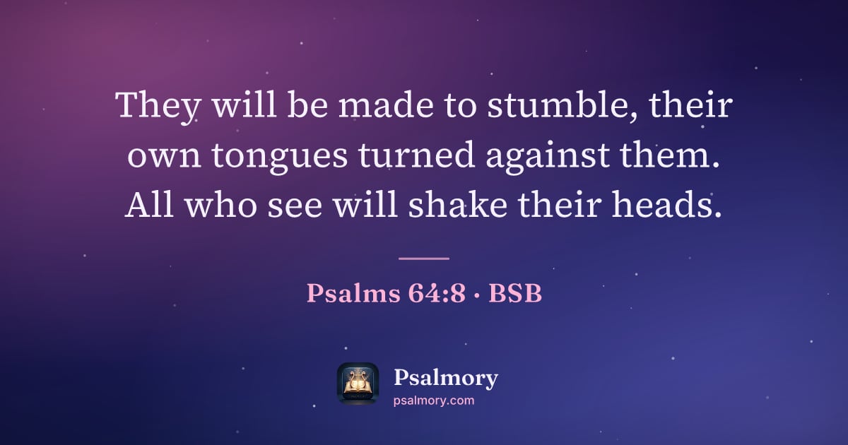 Psalm 64:8 verse artwork: They will be made to stumble, their own tongues turned against them. All who see will…