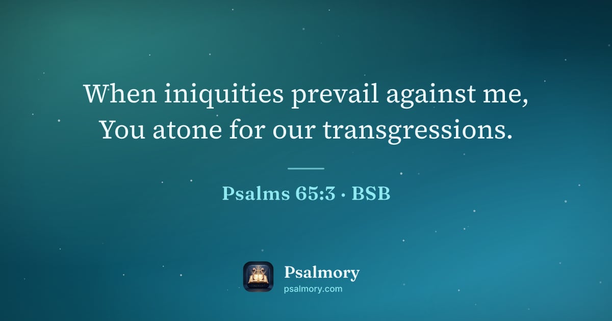 Psalm 65:3 verse artwork: When iniquities prevail against me, You atone for our transgressions.
